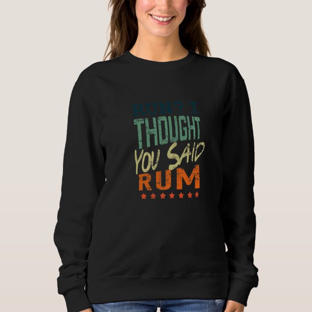 Sudadera Run I Thought You Said Rum  Runner (Anverso)