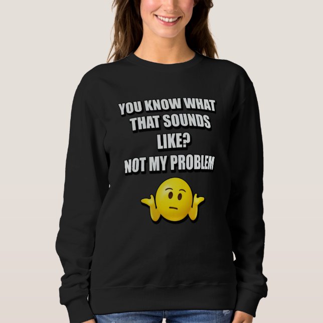 SUDADERA SABES A QUÉ SUENA ESO NO ES MI PROBLEMA (Anverso)