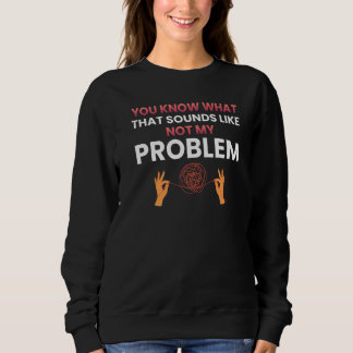 Sudadera Sabes a qué suena eso no es mi problema   1