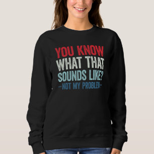 Sudadera Sabes a Qué Suena Eso No Es Mi Problema 14