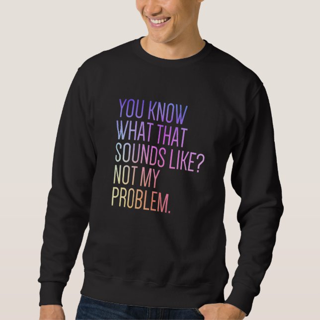 Sudadera Sabes a qué suena eso No es mi problema  Sar (Anverso)