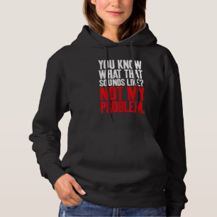 Sudadera Sabes a qué suena eso No es mi problema Sarcasmo