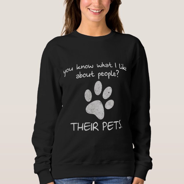 Sudadera Sabes Lo Que Me Gusta De La Gente De Sus Mascotas (Anverso)
