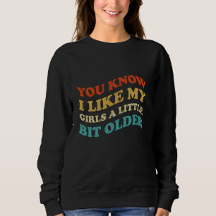 Sudadera Sabes Que Me Gustan Mis Chicas Un Poco Más Antiguo
