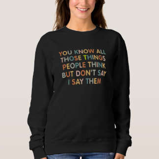 Sudadera Sabes todas esas cosas que la gente piensa pero no