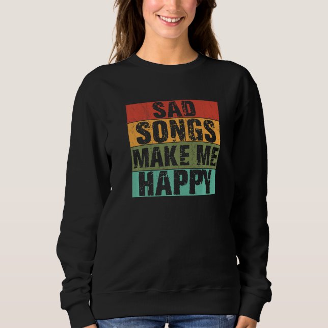 Sudadera Sad Songs Make Happy Lyrics Music Broken Heart (Anverso)