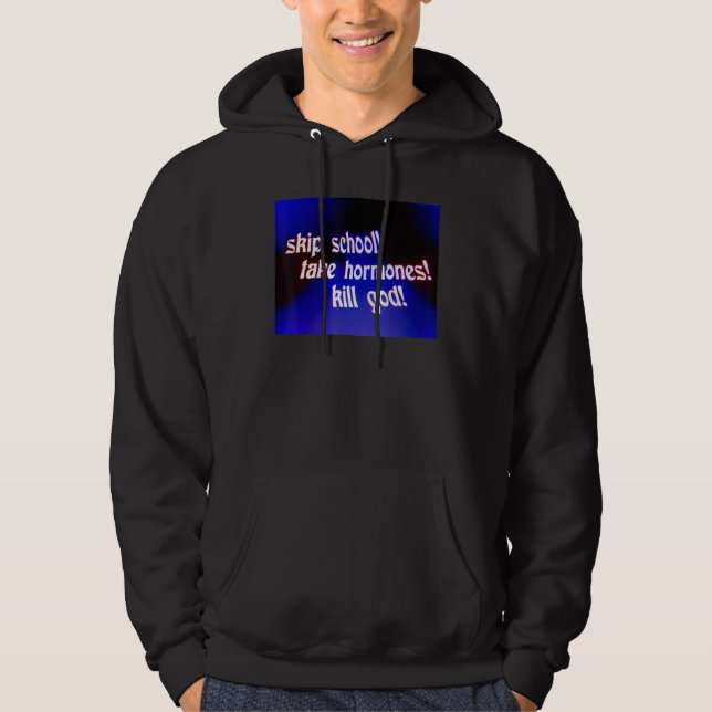 Sudadera Saltarse la escuela tomar hormonas matar a Dios (Anverso)