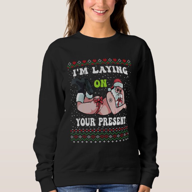 Sudadera Santa Adults Xmas I'm Laying On Your Present Ugly  (Anverso)