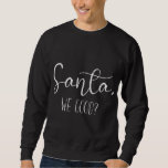 Sudadera Santa We Good Funny Merry Christmas Xmas Reindeer<br><div class="desc">Santa We Good Funny Merry Christmas Xmas Reindeer</div>
