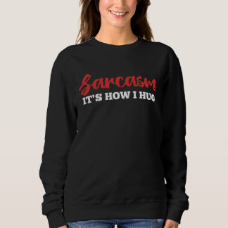 Sudadera Sarcasm It's How I Hug Funny Adult Sarcastic Humor