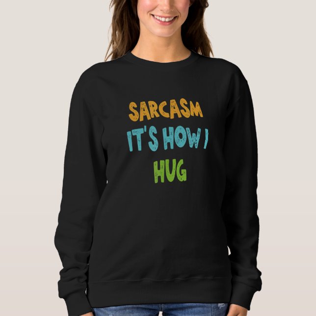 Sudadera Sarcasmo es como me abrazo (Anverso)