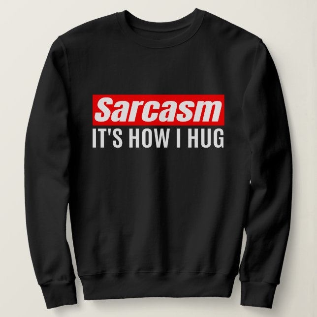 Sudadera Sarcasmo es lo que abraza - Gracioso Sarcástico (Anverso del diseño)