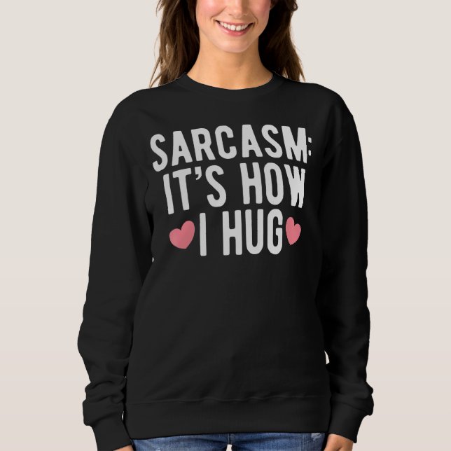 Sudadera Sarcasmo es lo que me abraza para ser sarcástico (Anverso)
