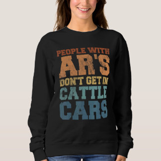 Sudadera Sarcastic People With AR's Don't Get In Cattle Car