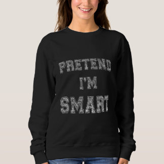 Sudadera Sarcastic Quote Pretend I'm Smart  Quote Sarcasm