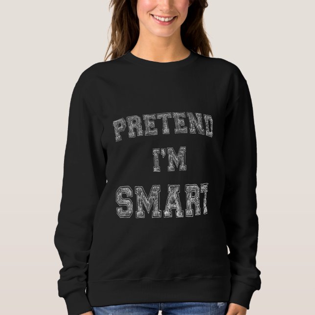 Sudadera Sarcastic Quote Pretend I'm Smart  Quote Sarcasm (Anverso)