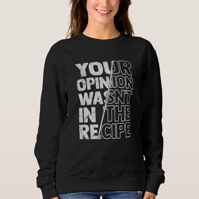 Sudadera Sarcastic Sayings Your Opinion Wasn't In the Recip (Anverso)