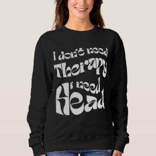 Sudadera Sarcástica I Donu2019t Necesito Terapia Necesito H