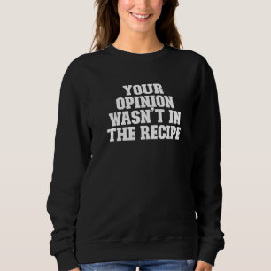 Sudadera Sarcástica tu opinión no estaba en la receta
