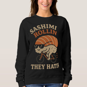 Sudadera Sashimi Rollin''They Hatin'
