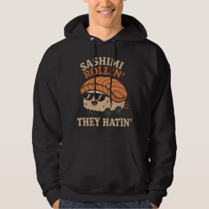 Sudadera Sashimi Rollin''They Hatin'