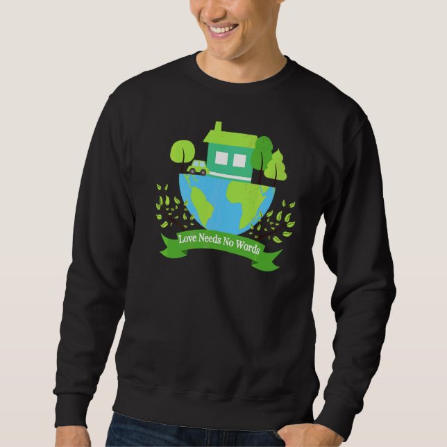 Sudadera Save Earth Planet Day Environmental Day Love Needs (Anverso)