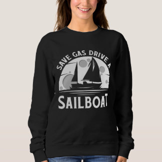 Sudadera Save Gas Drive A Sail Boat Sailor Sailing