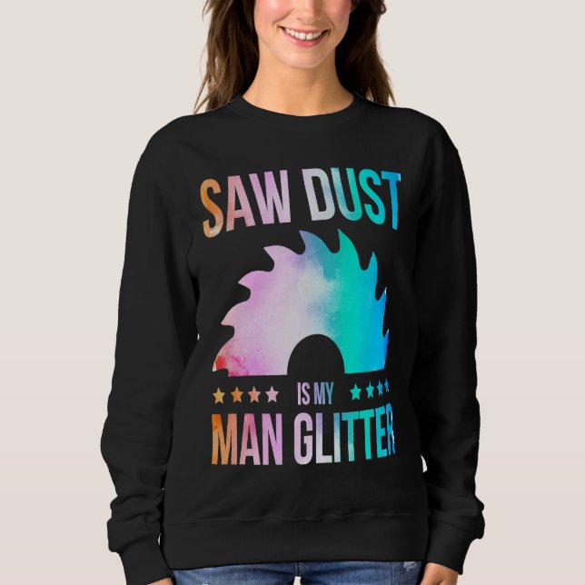 Sudadera Sawdust Is My Glitter Carpenter Woodworking Saw Wa (Anverso)