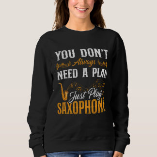 Sudadera Saxophone You Don t Always Need A Plan Just Play S