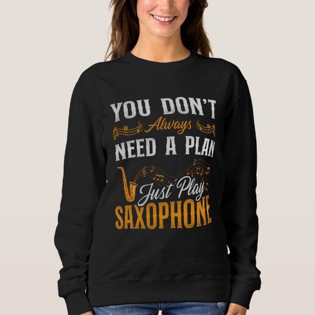 Sudadera Saxophone You Don t Always Need A Plan Just Play S (Anverso)