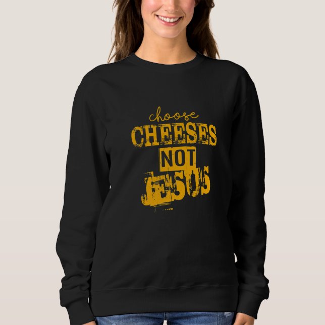 Sudadera Saying for Atheists CHOOSE CHEESES NOT JESUS  27 (Anverso)