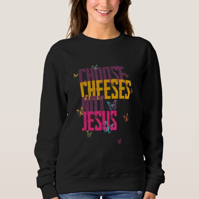 Sudadera Saying for Atheists CHOOSE CHEESES NOT JESUS 59 (Anverso)