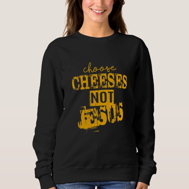 Sudadera Saying for Atheists CHOOSE CHEESES NOT JESUS 66 (Anverso)