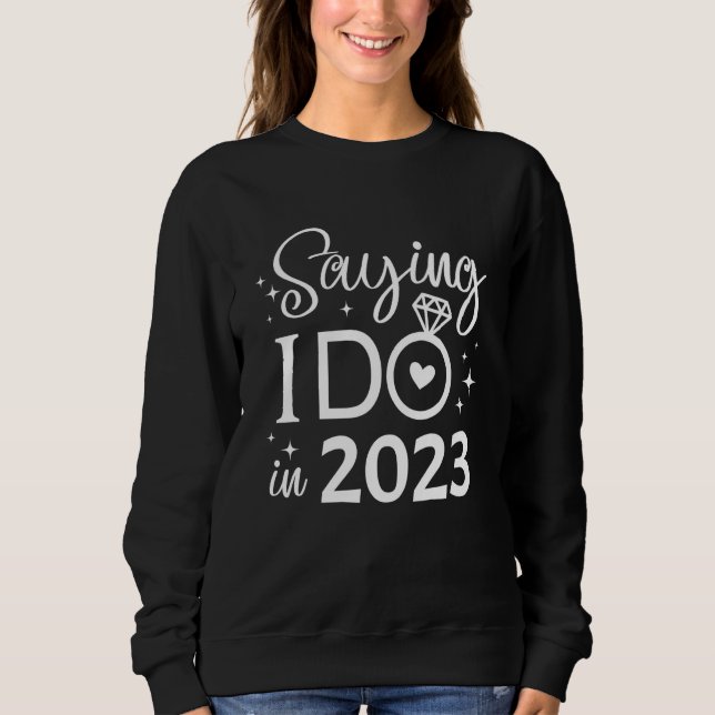 Sudadera Saying I Do in 2023 Bride Engagement Wedding Brida (Anverso)