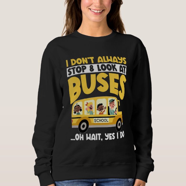 Sudadera School Bus  I Don't Always Stop Look At Buses todd (Anverso)