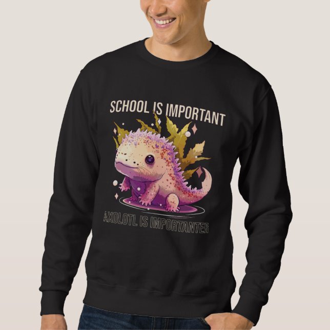 Sudadera School Is Important Axolotl Is Importanter Salaman (Anverso)