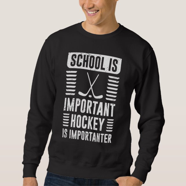 Sudadera School Is Important But Hockey Is Importanter (Anverso)