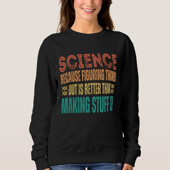 Sudadera Science because figuring things out is better   Sc (Anverso)