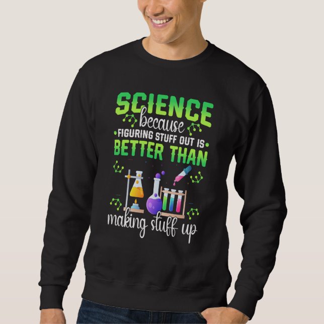Sudadera Science Figuring Things Out Better Making Stuff Up (Anverso)