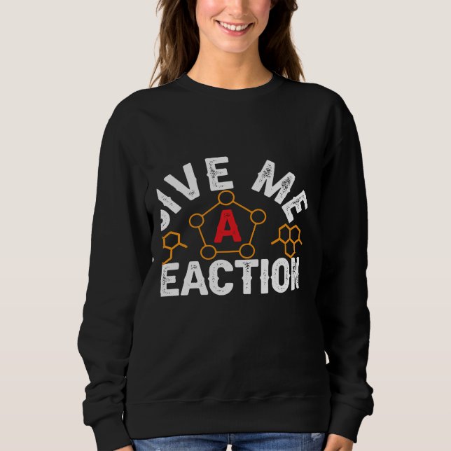 Sudadera Science Nerd Give Me Reactions Chemistry Cells Che (Anverso)