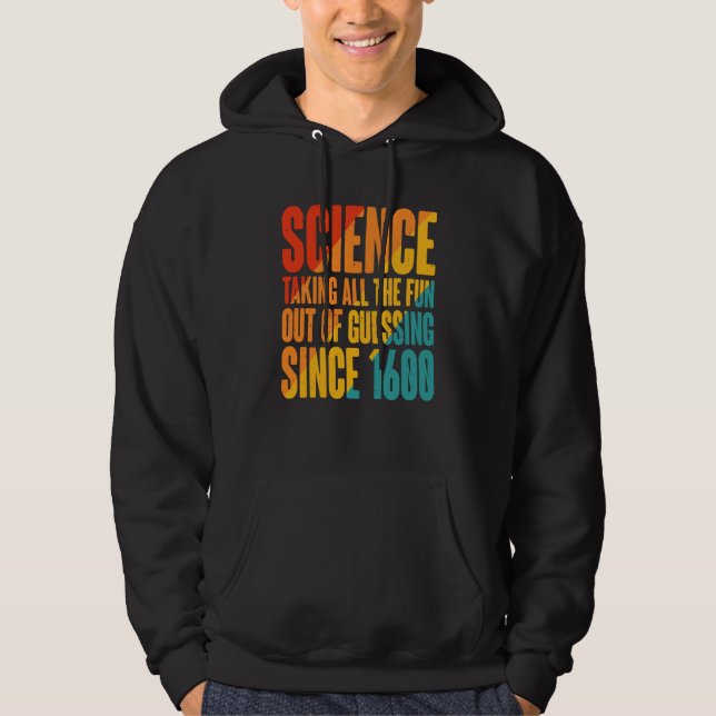 Sudadera Science Taking All The Fun Out Of Guessing Since 1 (Anverso)