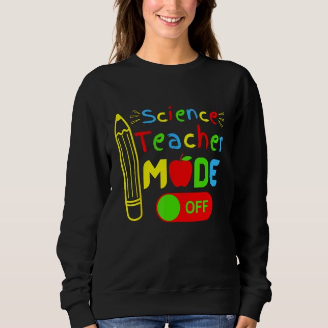Sudadera Science Teacher mode off last day of school retire (Anverso)