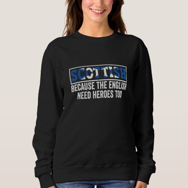 Sudadera Scotland Uk Scottish Because The English Need Hero (Anverso)