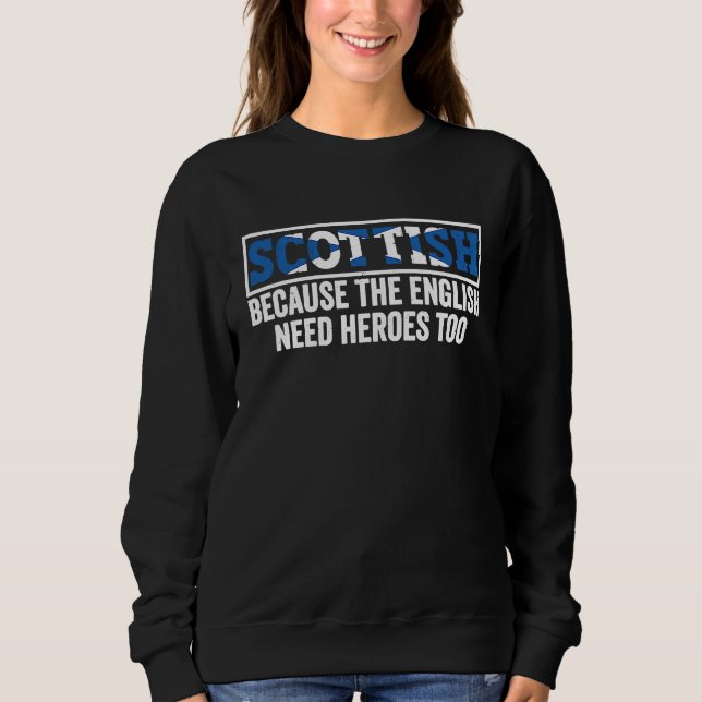 Sudadera Scotland Uk Scottish Because The English Need Hero (Anverso)