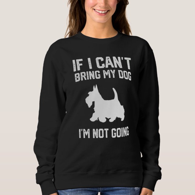 Sudadera Scottish Terrier If I Can't Bring My Dog I'm Not G (Anverso)