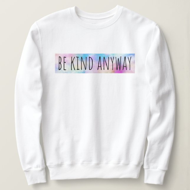 Sudadera Sé amable de todos modos (Anverso del diseño)