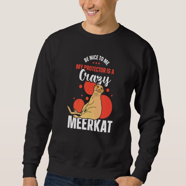 Sudadera Sé Bueno Conmigo Mi Protector Es Un Suricato Loco  (Anverso)