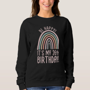 Sudadera Sé feliz, es mi cumpleaños número 26, 26 años, 26