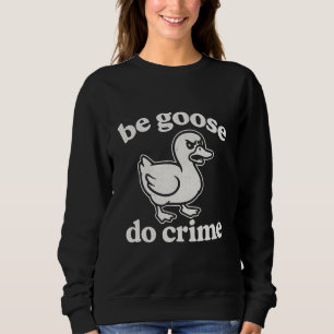 Sudadera Sé ganso haz crimen