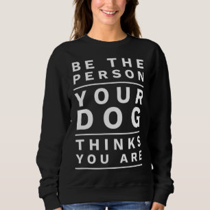 Sudadera Sé la persona que tu perro piensa que eres, Perro 